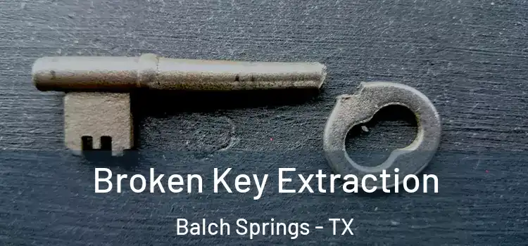 Broken Key Extraction Balch Springs - TX