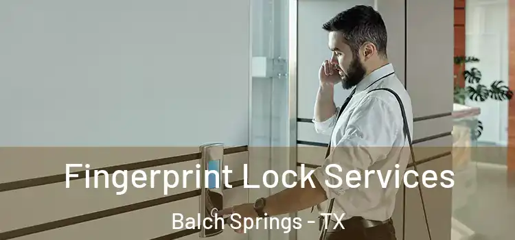 Fingerprint Lock Services Balch Springs - TX