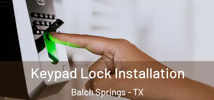 Keypad Lock Installation Balch Springs - TX